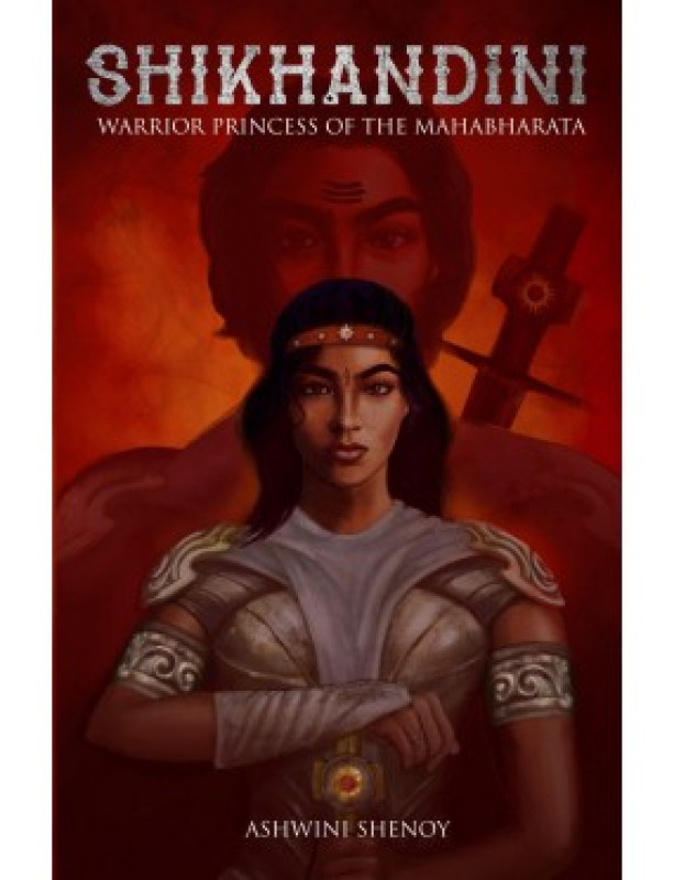 Shikhandini : Warrior Princess of the Mahabharata
