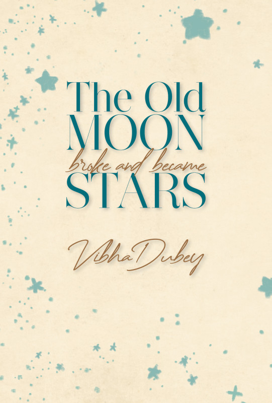 The Old Moon Broke and Became Stars" by Vibha Dubey.