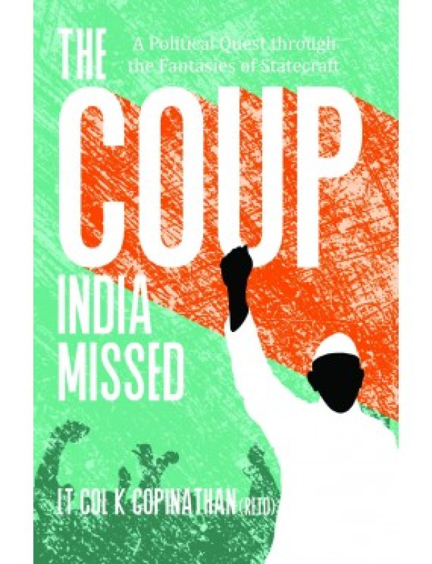 The Coup India Missed - A Political Quest through the Fantasies of Statecraft