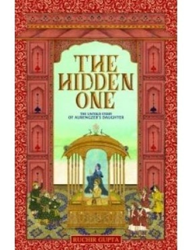 The Hidden One - The Untold Story of Aurengzeb's Daughter