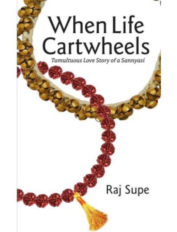 When Life Cartwheels - Tumultuous Love Story of a Sannyasi