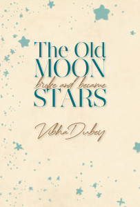 The Old Moon Broke and Became Stars" by Vibha Dubey.